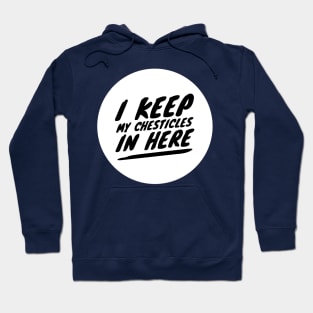 I keep my chesticles in here Hoodie